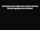 [PDF] The Organic Cook's Bible: How to Select and Cook the Best Ingredients on the Market Download