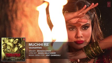 MUCHHI RE (Full HD Song)--VEERAPPAN--Sandeep Bharadwaj, Jeet Gannguli--|Latest Bollywood Song HD 2016