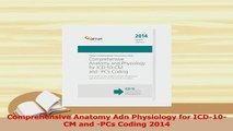 Download  Comprehensive Anatomy Adn Physiology for ICD10CM and PCs Coding 2014  Read Online