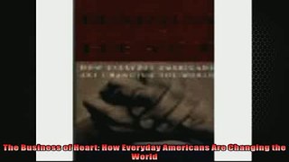 FREE DOWNLOAD  The Business of Heart How Everyday Americans Are Changing the World  DOWNLOAD ONLINE