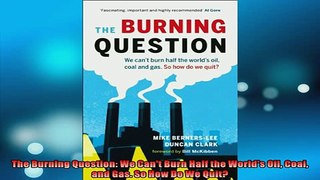 FREE DOWNLOAD  The Burning Question We Cant Burn Half the Worlds Oil Coal and Gas So How Do We Quit READ ONLINE