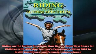 READ book  Riding on the Autism Spectrum How Horses Open New Doors for Children with ASD One Full EBook