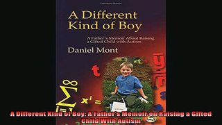 Free Full PDF Downlaod  A Different Kind of Boy A Fathers Memoir on Raising a Gifted Child With Autism Full EBook
