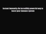 Download Instant Immunity: An incredibly powerful way to boost your immune system Ebook Online