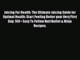 Read Juicing For Health: The Ultimate Juicing Guide for Optimal Health: Start Feeling Better