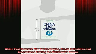 FREE DOWNLOAD  China Fast Forward The Technologies Green Industries and Innovations Driving the  DOWNLOAD ONLINE