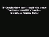 [Download] The Complete Jewel Series: Sapphire Ice Greater Than Rubies Emerald Fire Topaz Heat