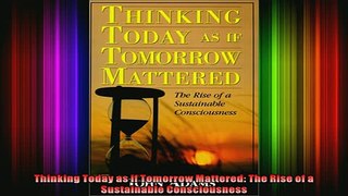 EBOOK ONLINE  Thinking Today as if Tomorrow Mattered The Rise of a Sustainable Consciousness  DOWNLOAD ONLINE