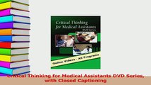 PDF  Critical Thinking for Medical Assistants DVD Series with Closed Captioning  Read Online