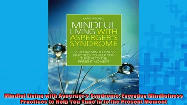 READ book Mindful Living with Aspergers Syndrome Everyday Mindfulness Practices to Help You Tune Full Free