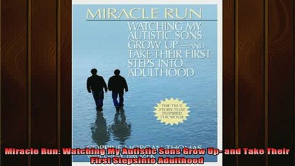 Free Full PDF Downlaod  Miracle Run Watching My Autistic Sons Grow Up and Take Their First StepsInto Adulthood Full EBook