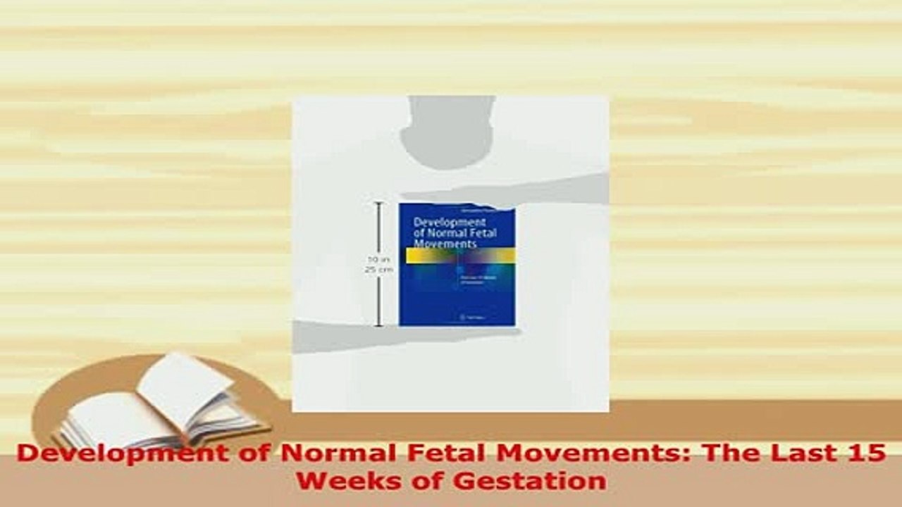 Download  Development of Normal Fetal Movements The Last 15 Weeks of Gestation  Read Online
