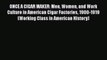 [Download] ONCE A CIGAR MAKER: Men Women and Work Culture in American Cigar Factories 1900-1919