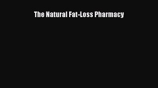 Read The Natural Fat-Loss Pharmacy Ebook Free