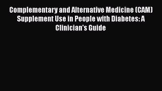 Read Complementary and Alternative Medicine (CAM) Supplement Use in People with Diabetes: A