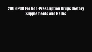 Read 2009 PDR For Non-Prescription Drugs Dietary Supplements and Herbs Ebook Free