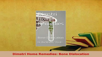 Download  Dimstri Home Remedies Bone Dislocation  Read Online