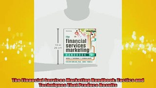 FREE PDF  The Financial Services Marketing Handbook Tactics and Techniques That Produce Results  DOWNLOAD ONLINE