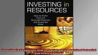 FREE DOWNLOAD  Investing in Resources How to Profit from the Outsized Potential and Avoid the Risks  DOWNLOAD ONLINE