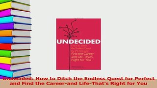 PDF  Undecided How to Ditch the Endless Quest for Perfect and Find the Careerand LifeThats Free Books