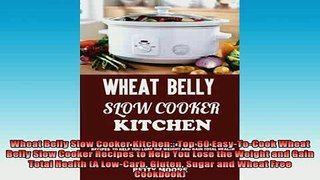 READ FREE FULL EBOOK DOWNLOAD  Wheat Belly Slow Cooker Kitchen Top 60 EasyToCook Wheat Belly Slow Cooker Recipes to Full EBook