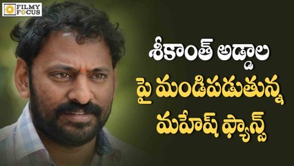 Mahesh Babu Fans Fire On Srikanth Addala - Filmyfocus.Com