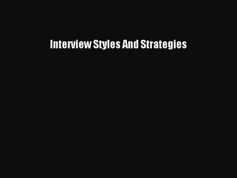 Read Interview Styles And Strategies Ebook Free