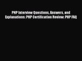 Read PHP Interview Questions Answers and Explanations: PHP Certification Review: PHP FAQ Ebook