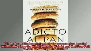 READ book  Adicto al pan Elimina el trigo baja de peso y mejora tu salud Wheat Belly Lose the Full Free