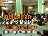 India, Iran sign 12 MoUs, including Chabahar port agreement