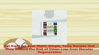 PDF  Eat Right for Your Sight Simple Tasty Recipes that Help Reduce the Risk of Vision Loss Read Online