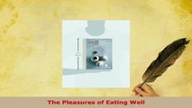 Download  The Pleasures of Eating Well Ebook