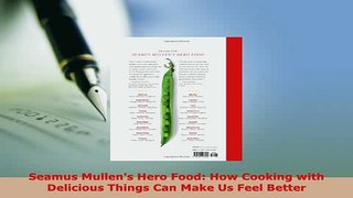 PDF  Seamus Mullens Hero Food How Cooking with Delicious Things Can Make Us Feel Better Free Books