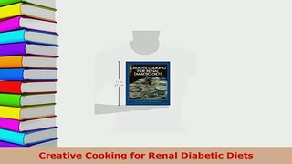 Download  Creative Cooking for Renal Diabetic Diets Read Online