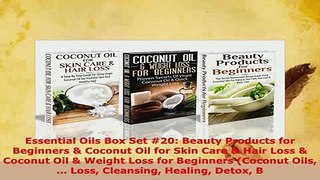 PDF  Essential Oils Box Set 20 Beauty Products for Beginners  Coconut Oil for Skin Care  Read Online