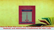 PDF  How to Beat Hair Loss The Complete Guide to Surgical Medical and Alternative Treatments Free Books
