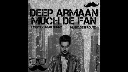 Latest Punjabi Songs  Much De Fan  Deep Armaan Ft.Desi Routz  Official  New Punjabi Songs
