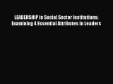 Read LEADERSHIP in Social Sector Institutions: Examining 4 Essential Attributes in Leaders