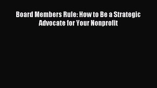 Download Board Members Rule: How to Be a Strategic Advocate for Your Nonprofit Ebook Free