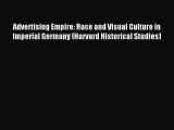 Read Advertising Empire: Race and Visual Culture in Imperial Germany (Harvard Historical Studies)