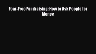 Read Fear-Free Fundraising: How to Ask People for Money Ebook Free