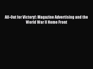 Download All-Out for Victory!: Magazine Advertising and the World War II Home Front PDF Free