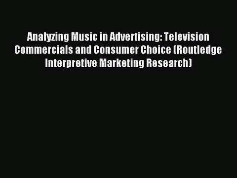 Read Analyzing Music in Advertising: Television Commercials and Consumer Choice (Routledge
