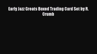 [Download] Early Jazz Greats Boxed Trading Card Set by R. Crumb Read Free