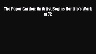 [Download] The Paper Garden: An Artist Begins Her Life's Work at 72 Ebook Free
