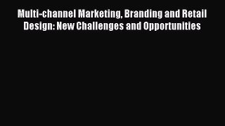 Read Multi-channel Marketing Branding and Retail Design: New Challenges and Opportunities Ebook
