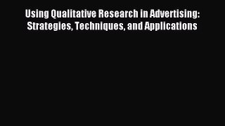Download Using Qualitative Research in Advertising: Strategies Techniques and Applications