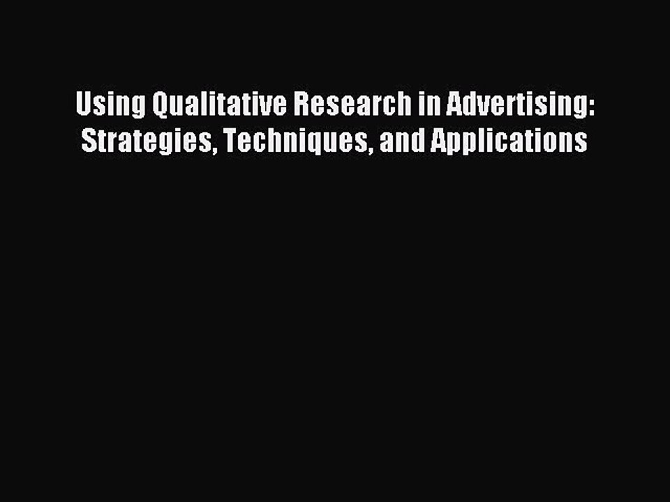 Download Using Qualitative Research in Advertising: Strategies Techniques and Applications
