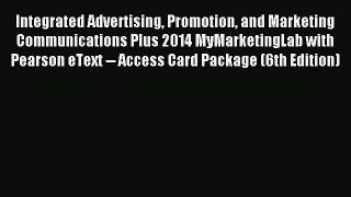 Read Integrated Advertising Promotion and Marketing Communications Plus 2014 MyMarketingLab