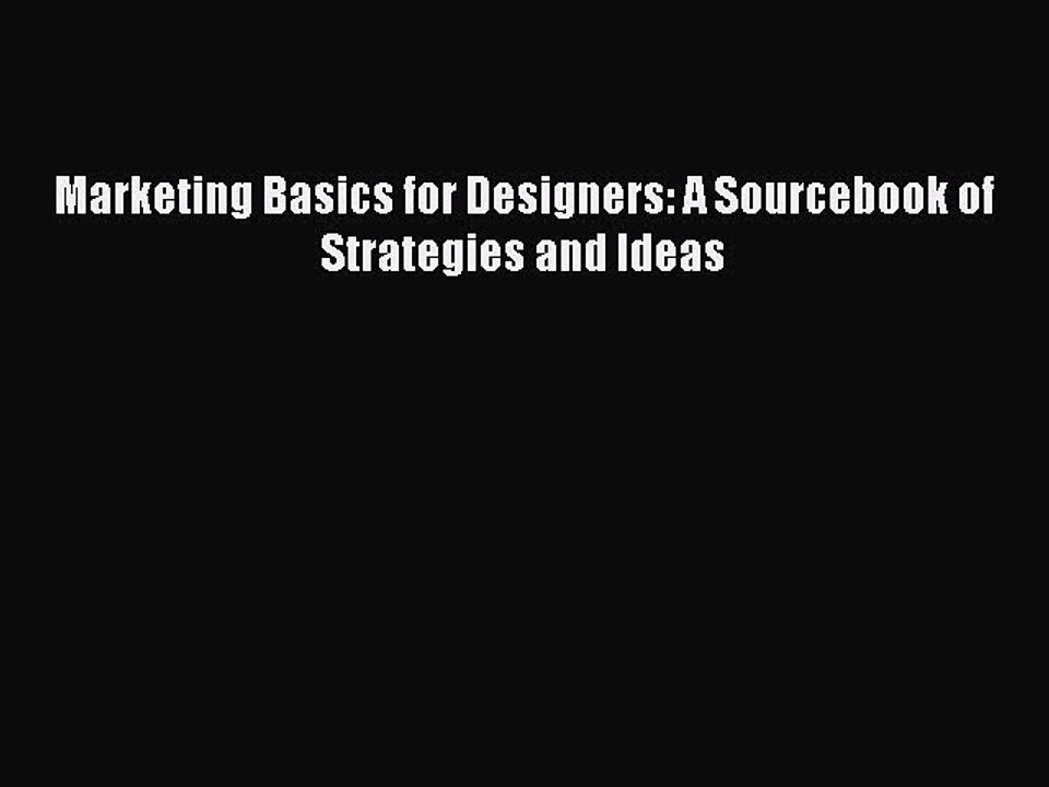 Read Marketing Basics for Designers: A Sourcebook of Strategies and Ideas Ebook Free